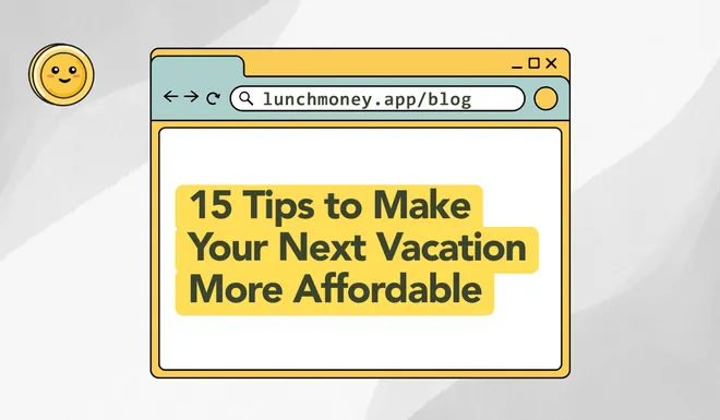 Cheap Vacation Ideas: 15 Tips to Make Your Next Vacation More Affordable