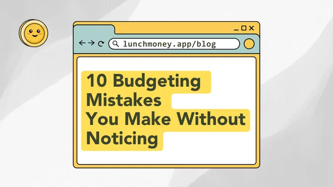 10 Hidden Budgeting Mistakes You Make Without Noticing
