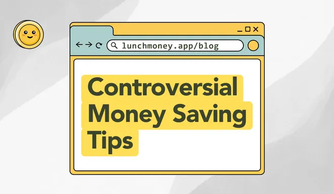 Controversial Money Saving Tips