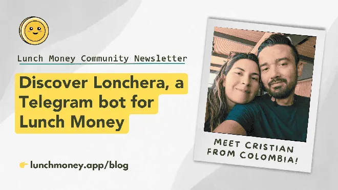 Community Newsletter #6: Spotlight on Lonchera, a Telegram bot. Plus, our next community meetup!