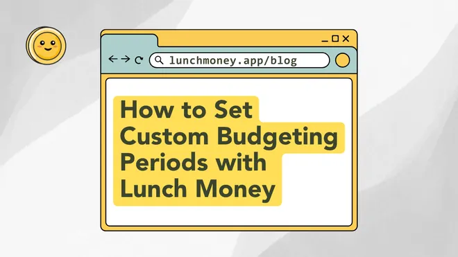 How to Set Custom Budgeting Periods with Lunch Money