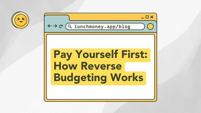 Pay Yourself First: How Reverse Budgeting Works