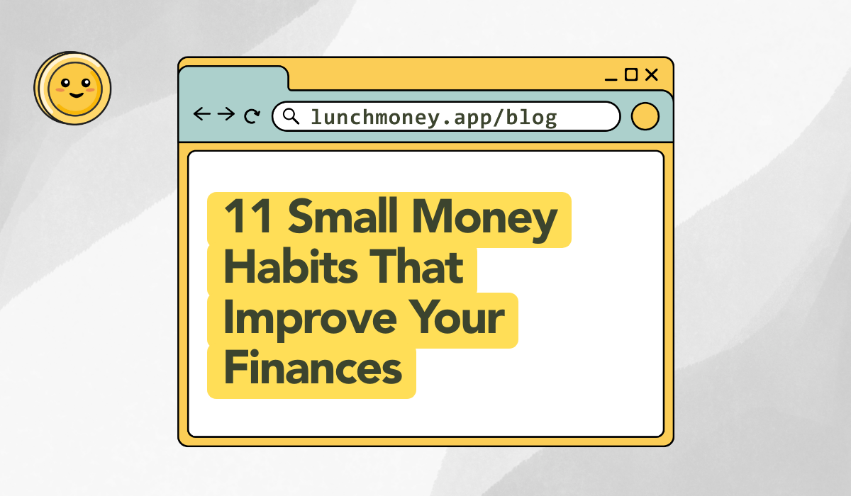 11 Small Money Habits That Will Improve Your Finances