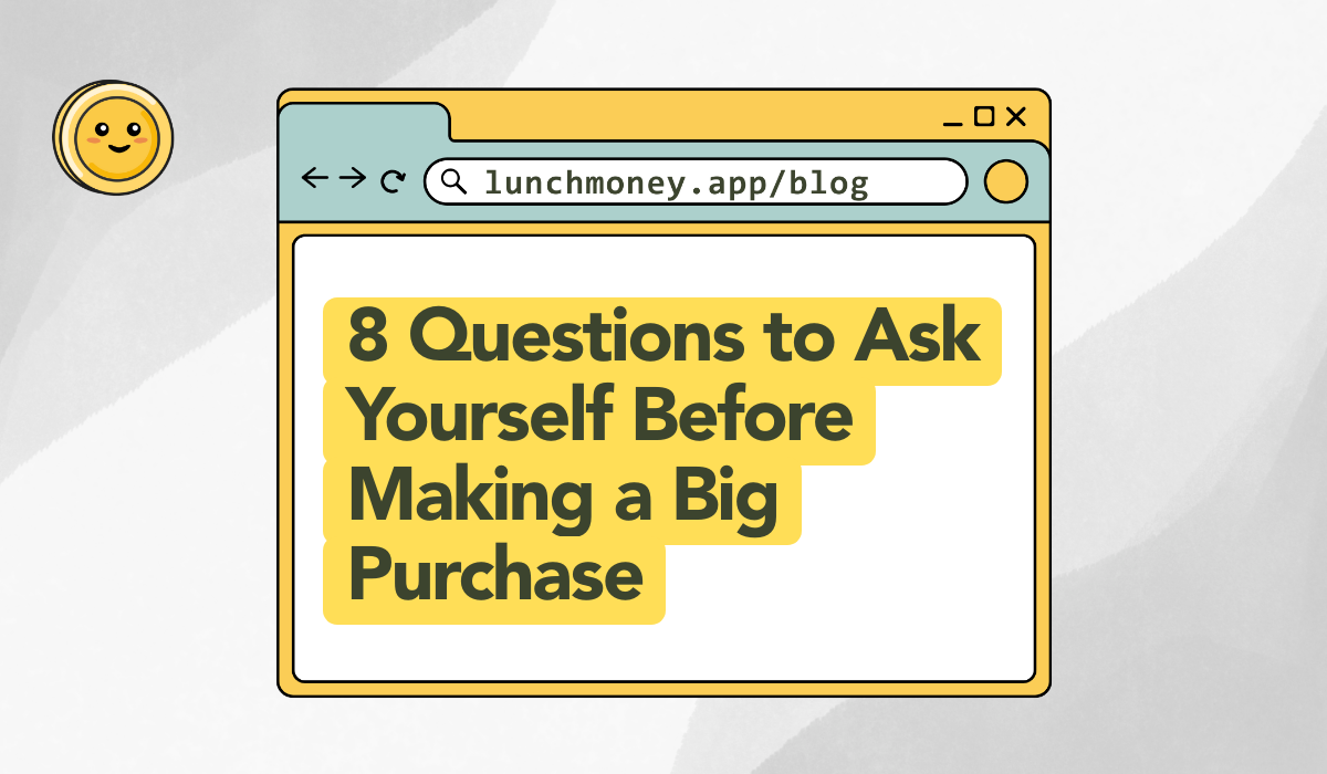 8 Questions to Ask Yourself Before Making a Big Purchase