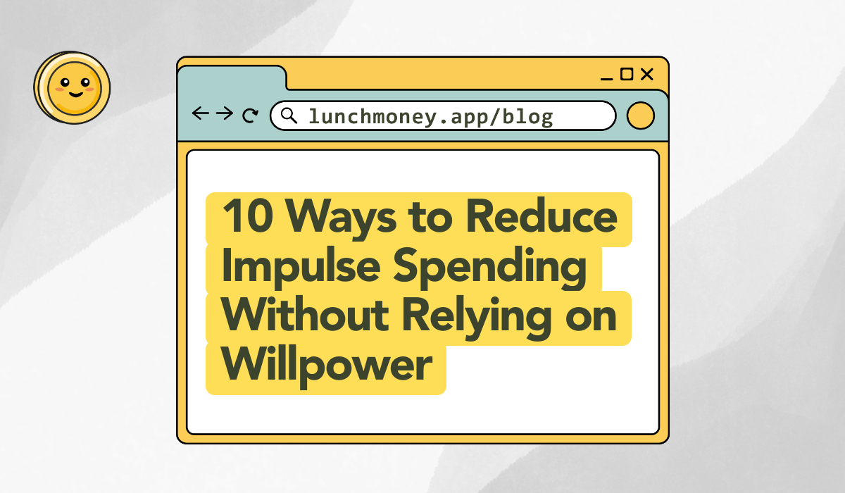 10 Ways to Reduce Impulse Spending Without Relying on Willpower