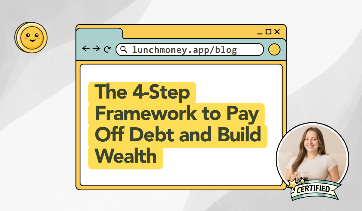 How to Use This Simple 4-Step Framework to Pay Off Debt and Build Wealth